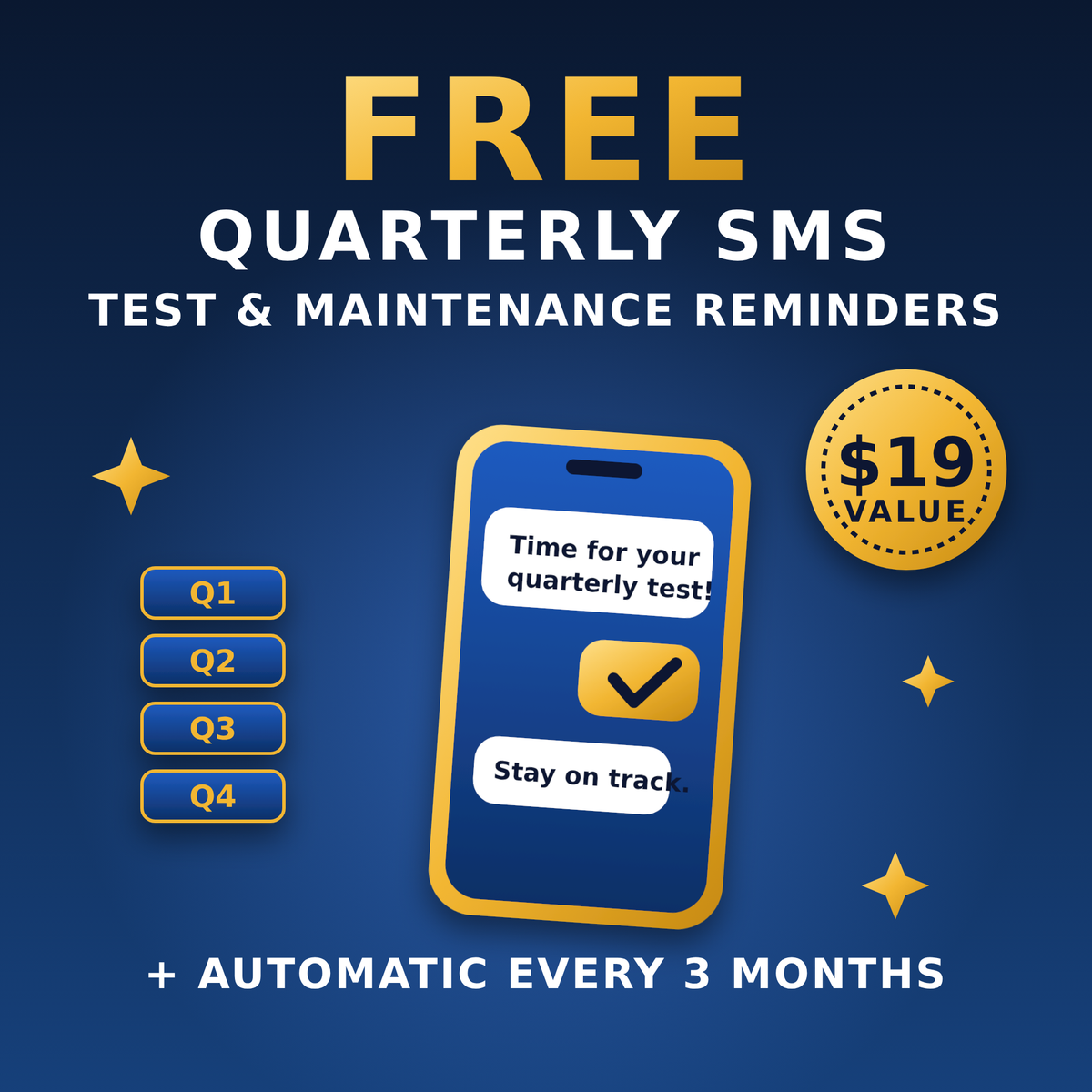 FREE Quarterly SMS Test & Maintenance Reminder Service ($19 Value).