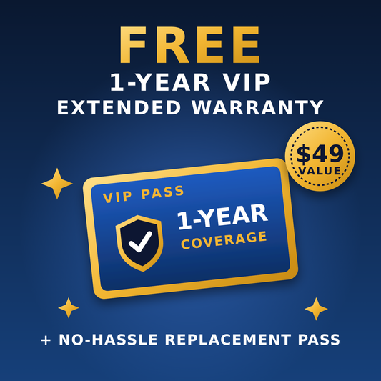 FREE 1-Year VIP Extended Warranty & No-Hassle Replacement Pass ($49 Value)